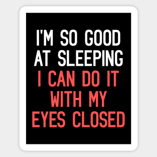 I'm So Good At Sleeping, I Can Do It With My Eyes Closed Funny Quote Sticker